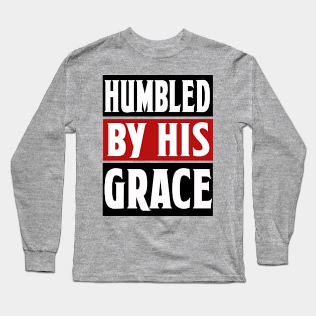 HUMBLED BY HIS GRACE Long Sleeve T-Shirt by VincentClavo